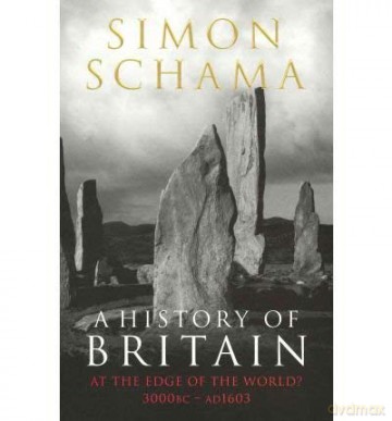 Ahistory Of Britain At The Edge Of The World 3000 Bc-Ad 1603 - Simon Schama [KSIĄŻKA]