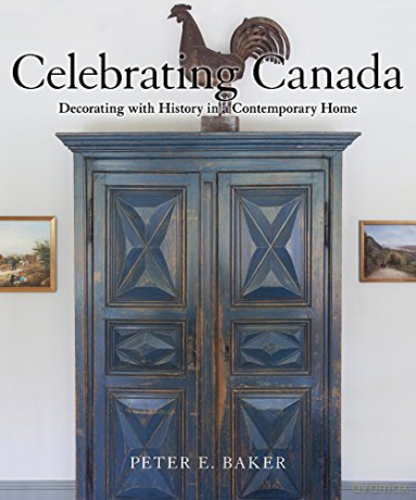 Celebrating Canada: Decorating with History in a Contemporary Home - Peter E. Baker [KSIĄŻKA]