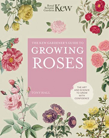 The Kew Gardener's Guide To Growing Roses: The Art And Science To Grow With Confidence (Kew Experts) - Royal Botanic Gardens Kew [KSIĄŻKA]