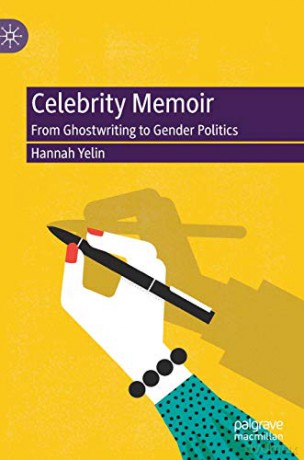Celebrity Memoir: From Ghostwriting to Gender Politics - Hannah Yelin [KSIĄŻKA]
