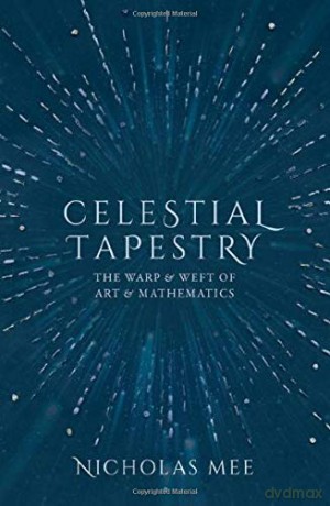 Celestial Tapestry: The Warp and Weft of Art and Mathematics - Nicholas Mee [KSIĄŻKA]