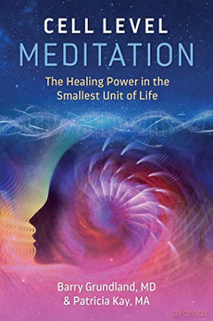 Cell Level Meditation: The Healing Power in the Smallest Unit of Life - Barry Grundland [KSIĄŻKA]