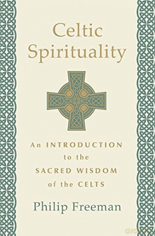 Celtic Spirituality: An Introduction to the Sacred Wisdom of the Celts - Freeman [KSIĄŻKA]