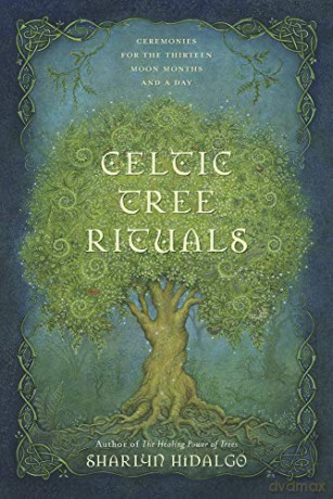 Celtic Tree Rituals: Ceremonies for the 13 Moon Months and a Day - Sharlyn Hidalgo [KSIĄŻKA]