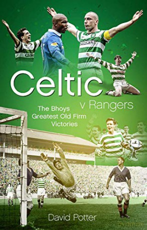 Celtic v Rangers: The Hoops' Fifty Finest Old Firm Derby Day Triumphs - David Potter [KSIĄŻKA]