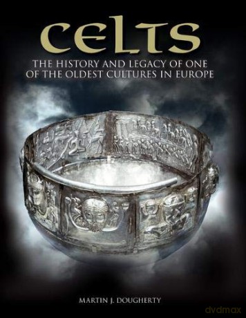 Celts: The History and Legacy of One of the Oldest Cultures in Europe Dark Histories - Martin Dougherty [KSIĄŻKA]