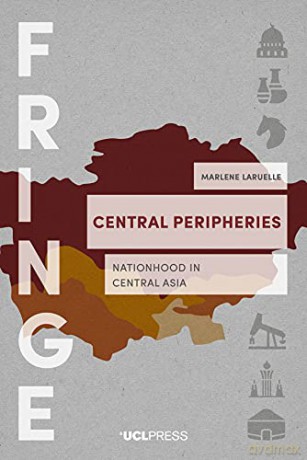 Central Peripheries: Nationhood in Central Asia - Marlene Laruelle [KSIĄŻKA]