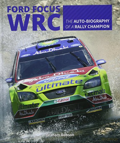 Ford Focus Rs Wrs World Rally Car 1989 To 2010: The Auto-Biography Of A Rally Champion - Graham Robson [KSIĄŻKA]