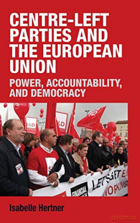 Centre-left parties and the European Union: Power, accountability and democracy - Isabelle Hertner [KSIĄŻKA]