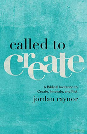 Called To Create: A Biblical Invitation To Create, Innovate, And Risk - Jordan Raynor [KSIĄŻKA]