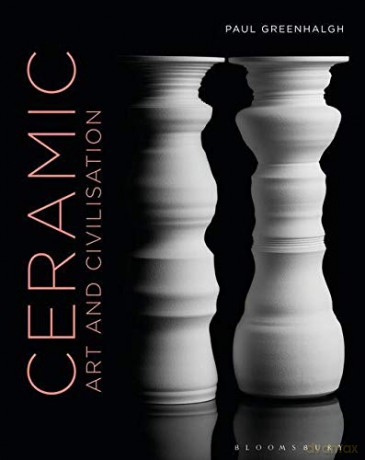 Ceramic, Art and Civilisation: Art and Civilization - Paul Greenhalgh [KSIĄŻKA]