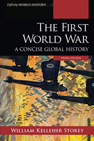 The First World War: A Concise Global History, Third Edition (Exploring World History) - William Kelleher Storey [KSIĄŻKA]