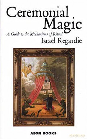 Ceremonial Magic: A Guide to the Mechanisms of Ritual - Israel Regardie [KSIĄŻKA]