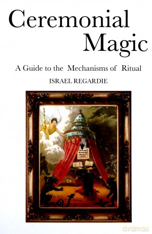 Ceremonial Magic: A Guide to the Mechanisms of Ritual - Israel Regardie [KSIĄŻKA]