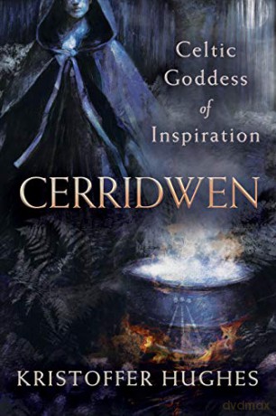 Cerridwen: Celtic Goddess of Inspiration - Hughes Kristoffer [KSIĄŻKA]