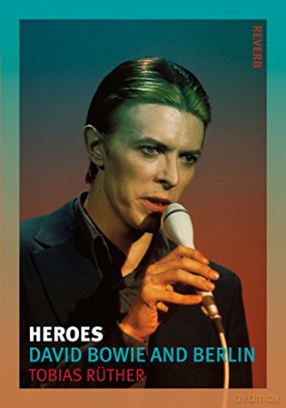 Heroes: David Bowie And Berlin (Reverb) - Tobias Ruther [KSIĄŻKA]