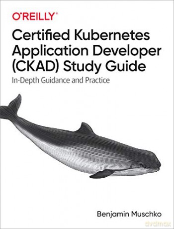 Certified Kubernetes Application Developer CKAD Study Guide: In-Depth Guidance and Practice - Muschko [KSIĄŻKA]