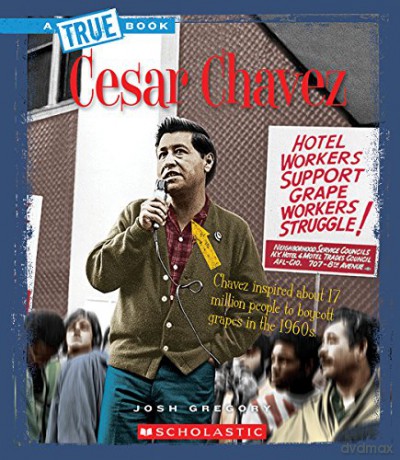 Cesar Chavez a True Book: Biographies - Josh Gregory [KSIĄŻKA]