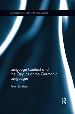 Language Contact And The Origins Of The Germanic Languages - Peter Schrijver [KSIĄŻKA]