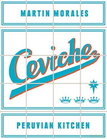 Ceviche: Peruvian Kitchen - Martin Morales [KSIĄŻKA]