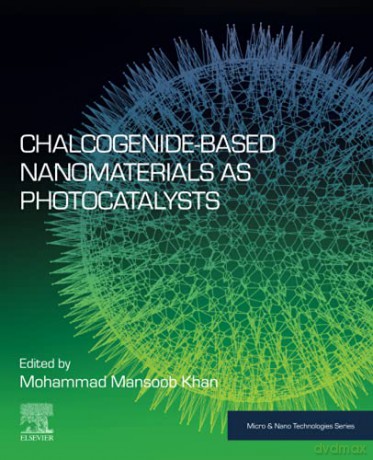Chalcogenide-Based Nanomaterials as Photocatalysts Micro and Nano Technologies - Mohammad Mansoob Khan [KSIĄŻKA]