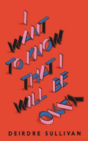 I Want To Know That I Will Be Okay - Deirdre Sullivan [KSIĄŻKA]