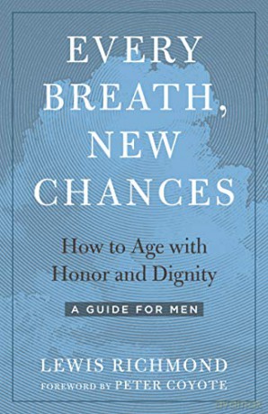 Every Breath, New Chances: How To Age With Honor And Dignity. A Guide For Men - Lewis Richmond [KSIĄŻKA]