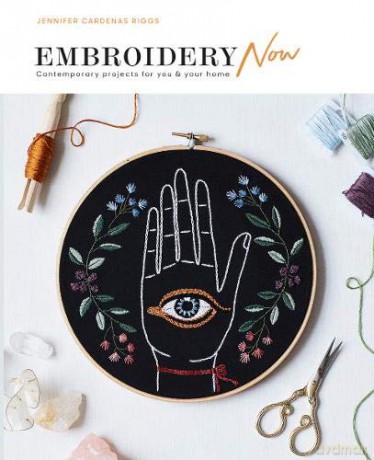 Embroidery Now: Contemporary Projects For You And Your Home - Jennifer Cardenas Riggs [KSIĄŻKA]