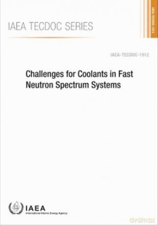 Challenges for Coolants in Fast Neutron Spectrum Systems: IAEA Tecdoc No. 1912 - International Atomic Energy Agency [KSIĄŻKA]