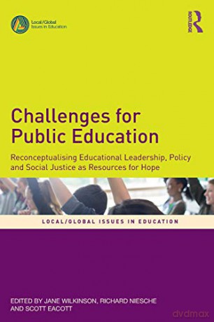 Challenges for Public Education: Reconceptualising Educational Leadership, Policy and Social Justice as Resources for Hope Local/Global Issues in Education - Scott Eacott [KSIĄŻKA]