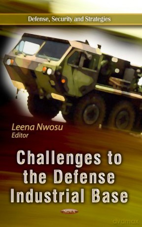Challenges to the Defense Industrial Base Defense, Security and Strategies - Leena Nwosu [KSIĄŻKA]