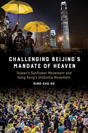 Challenging Beijing's Mandate of Heaven: Taiwan's Sunflower Movement and Hong Kong's Umbrella Movement - Ming-sho Ho [KSIĄŻKA]