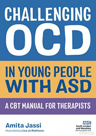 Challenging OCD in Young People with ASD: A CBT Manual for Therapists - Amita Jassi [KSIĄŻKA]
