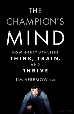 Champion's Mind, The: How Great Athletes Think, Train, and Thrive - Jim Afremow [KSIĄŻKA]
