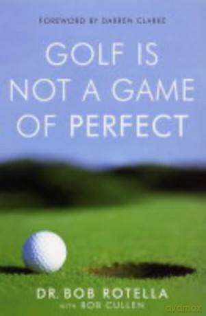 Golf Is Not A Game Of Perfect - Dr. Bob Rotella [KSIĄŻKA]