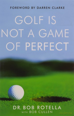 Golf Is Not A Game Of Perfect - Dr. Bob Rotella [KSIĄŻKA]