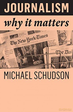 Journalism: Why It Matters - Michael Schudson [KSIĄŻKA]