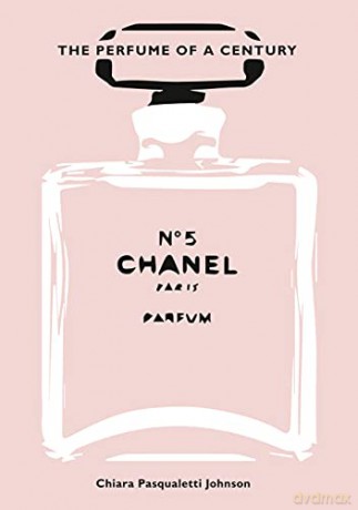 Chanel No. 5: The Perfume of a Century - Chiara Pasqualetti Johnson [KSIĄŻKA]