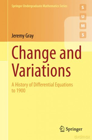 Change and Variations: A History of Differential Equations to 1900 Springer Undergraduate Mathematics Series - Jeremy Gray [KSIĄŻKA]