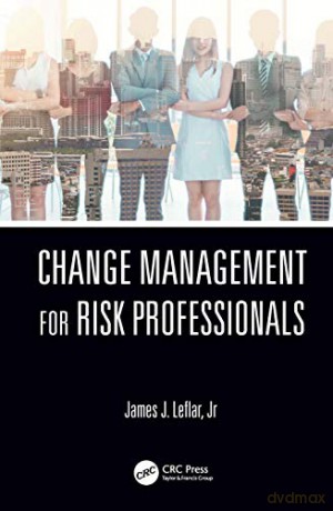 Change Management for Risk Professionals - James J. Leflar Jr [KSIĄŻKA]