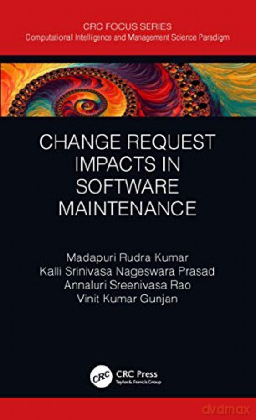 Change Request Impacts in Software Maintenance Computational Intelligence and Management Science Paradigm - Vinit Kumar Gunjan [KSIĄŻKA]
