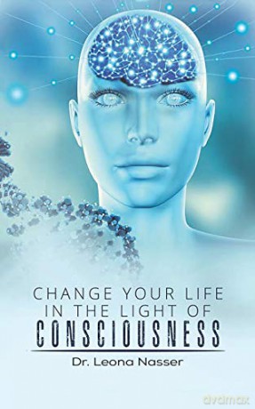 Change Your Life in the Light of Consciousness - Dr. Leona Nasser [KSIĄŻKA]