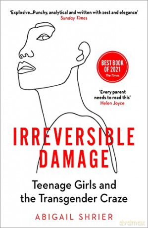 Irreversible Damage: Teenage Girls And The Transgender Craze - Abigail Shrier [KSIĄŻKA]