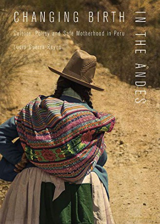 Changing Birth in the Andes: Culture, Policy, and Safe Motherhood in Peru [KSIĄŻKA]