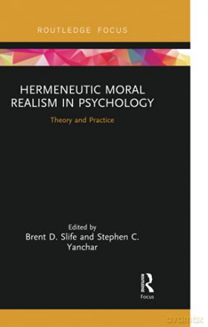 Hermeneutic Moral Realism In Psychology: Theory And Practice (Advances In Theoretical And Ph) - Brent D. Slife [KSIĄŻKA]