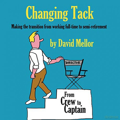 Changing Tack: Making the transition from working full-time to semi-retirement - David Mellor [KSIĄŻKA]