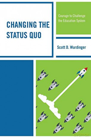 Changing the Status Quo: Courage to Challenge the Education System - Scott Wurdinger [KSIĄŻKA]