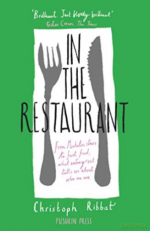 In The Restaurant: From Michelin Stars To Fast Food; What Eating Out Tells Us About Who We Are - Christoph Ribbat [KSIĄŻKA]