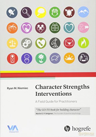 Character Strengths Interventions: A Field Guide for Practitioners - Ryan M. Niemiec [KSIĄŻKA]