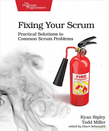 Fixing Your Scrum: Practical Solutions To Common Scrum Problems - Ryan Ripley [KSIĄŻKA]